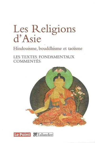 Front cover_Les religions d'Asie : hindouisme, bouddhisme, taoïsme : les textes fondamentaux commentés