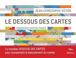 Couverture_Le dessous des cartes : itin&eacute;raires g&eacute;opolitiques