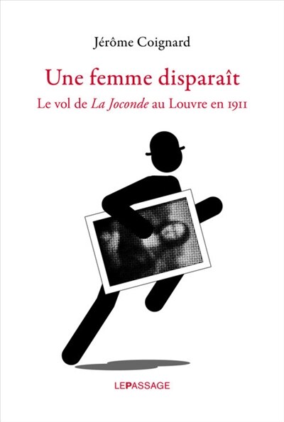 Une femme disparaît: le vol de la Joconde au Louvre en 1911