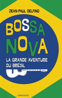Couverture_BOSSA NOVA - LA GRANDE AVENTURE DU BRESIL