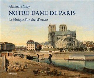 Couverture_Notre-Dame de Paris : la fabrique d'un chef-d'oeuvre