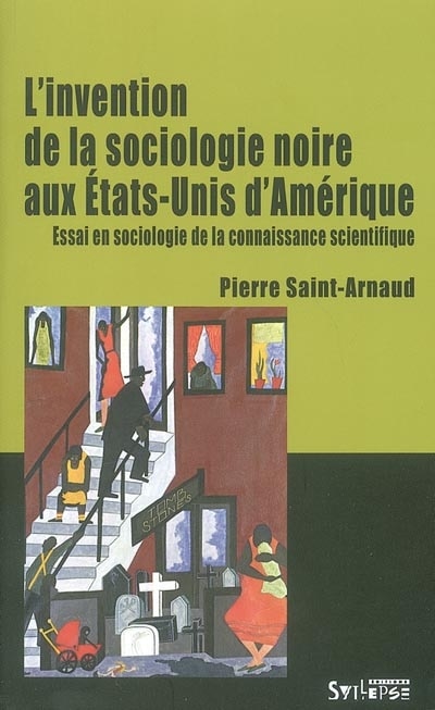 Couverture_L'invention de la sociologie noire aux Etats-Unis d'Amérique : essai en sociologie de la connaissance scientifique