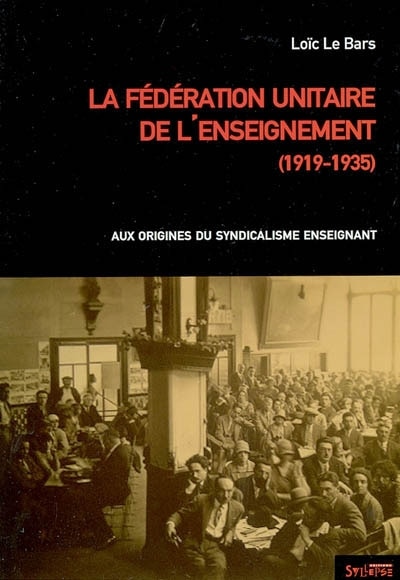 Front cover_La Fédération unitaire de l'enseignement (1919-1935) : aux origines du syndicalisme enseignant