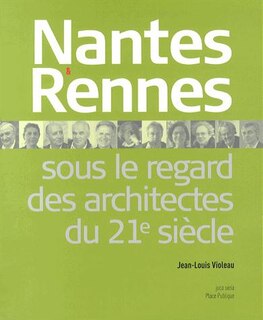 Couverture_Nantes et Rennes sous le regard des architectes du XXIe si&egrave;cle