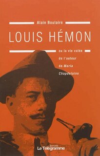 Couverture_Louis Hémon ou la vie volée de l'auteur de Maria Chapdelaine