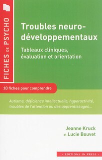 Front cover_Troubles neuro-développementaux : tableaux cliniques, évaluation et orientation : 10 fiches pour comprendre : autisme, déficience intellectuelle, hyperactivité, troubles de l'attention ou des apprentissages...
