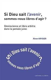 Couverture_Si Dieu sait l'avenir, sommes-nous libres d'agir ?