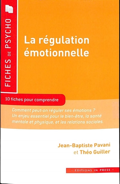 Front cover_La régulation émotionnelle : 10 fiches pour comprendre : comment peut-on réguler ses émotions ? Un enjeu essentiel pour le bien-être, la santé mentale et physique, et les relations sociales