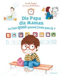 Front cover_Dis papa, dis maman, tu fais quoi quand j'suis pas là ?