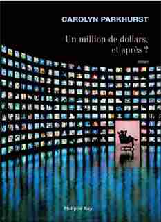 Un million de dollars, et après? by Carolyn Parkhurst