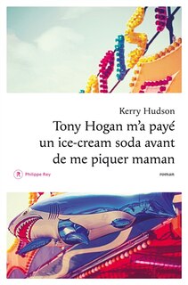 Couverture_Tony Hogan m'a payé un ice-cream soda avant de me piquer maman