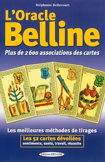 Front cover_L'oracle Belline : plus de 2.600 associations des cartes : les meilleures méthodes de tirages, les 52 cartes dévoilées, sentiments, santé, travail, réussite