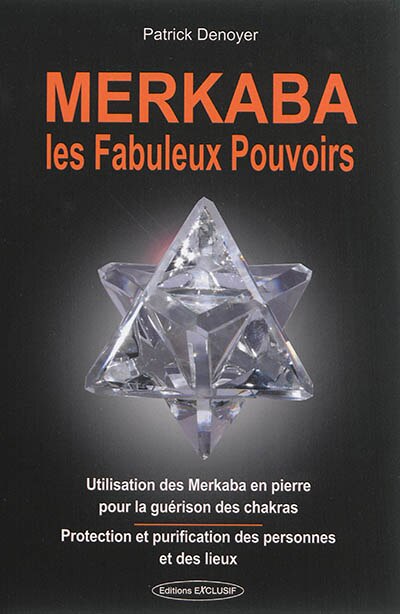 Front cover_Merkaba, les fabuleux pouvoirs : utilisation des merkaba en pierre pour la guérison des chakras : protection et purification des personnes et des lieux