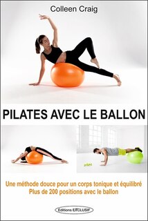 Couverture_Pilates avec le ballon : une méthode douce pour un corps tonique et équilibré : plus de 200 positions avec le ballon