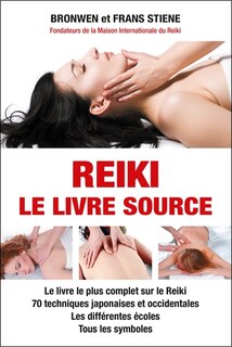 Front cover_Reiki : le livre source : le livre le plus complet sur le reiki, 70 techniques japonaises et occidentales, les différentes écoles, tous les symboles