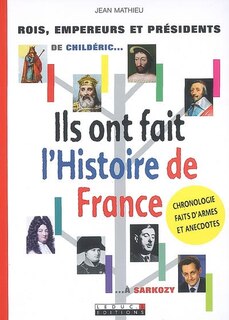 Ils ont fait l'histoire de France: rois, empereurs et présidents