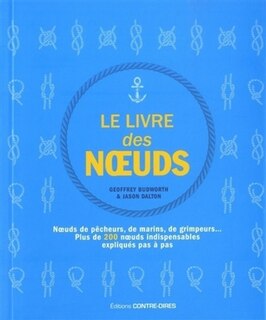 Front cover_Le livre des noeuds : noeuds de pêcheurs, de marins, de grimpeurs... : plus de 200 noeuds indispensables expliqués pas à pas