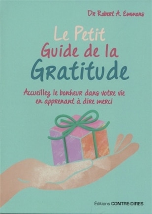 Le petit guide de la gratitude: accueillez le bonheur dans votre vie en apprenant à dire merci