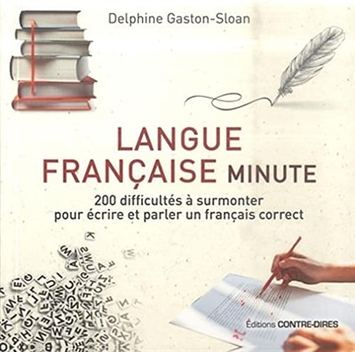 Langue française minute: 200 difficultés à surmonter pour écrire et parler un français correct