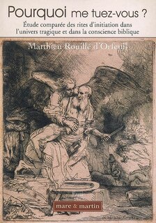 Front cover_Pourquoi me tuez-vous ? : étude comparée des rites d'initiation dans l'univers tragique et dans la conscience biblique : essai