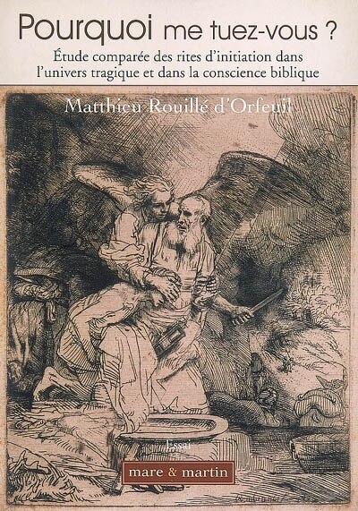 Front cover_Pourquoi me tuez-vous ? : étude comparée des rites d'initiation dans l'univers tragique et dans la conscience biblique : essai