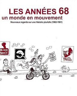 Les années 68, un monde en mouvement: nouveaux regards sur une histoire plurielle (1962-1981)