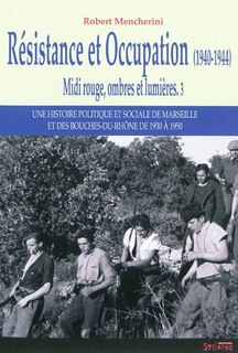 Front cover_Midi rouge, ombres et lumières : une histoire politique et sociale de Marseille et des Bouches-du-Rhône de 1930 à 1950, Vol. 3. Résistance et Occupation (1940-1944)