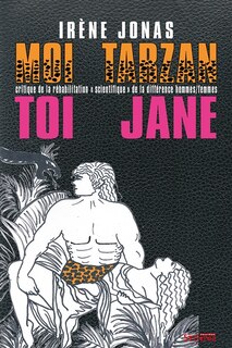 Couverture_Moi Tarzan, toi Jane : critique de la réhabilitation scientifique de la différence hommes-femmes
