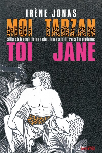 Couverture_Moi Tarzan, toi Jane : critique de la réhabilitation scientifique de la différence hommes-femmes