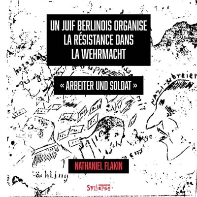 Front cover_Un Juif berlinois organise la résistance dans la Wehrmacht : Arbeiter und Soldat