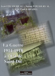 La guerre de 1914-1918 à l'est de Saint-Dié: de Sainte-Marie-aux-Mines... à Wisembach et Lesseux