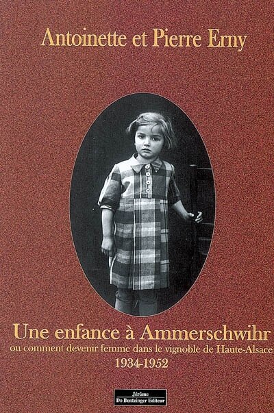 Une enfance à Ammerschwihr ou Comment devenir femme dans le vignoble de Haute-Alsace: 1934-1952