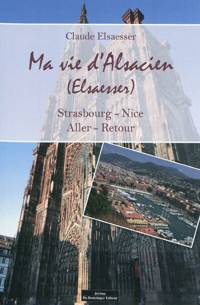 Couverture_Ma vie d'Alsacien (Elsaesser) : Strasbourg-Nice, aller-retour