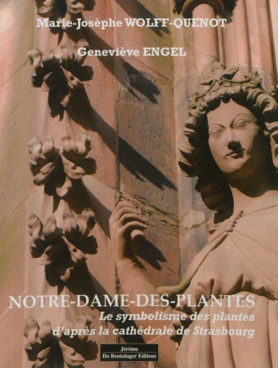 Notre-Dame-des-Plantes: le symbolisme des plantes d'après la cathédrale de Strasbourg