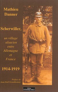 Scherwiller, un village alsacien entre Allemagne et France: 1914-1919