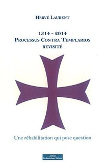 1314-2014, processus Contra Templarios revisité: une réhabilitation qui pose question