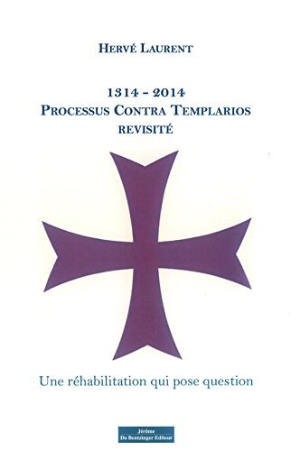 1314-2014, processus Contra Templarios revisité: une réhabilitation qui pose question