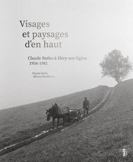 Visages et paysages d'en haut: Claude Batho à Héry-sur-Ugine, 1956-1981
