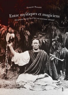 Front cover_Entre mystiques et magiciens : Alexandra David-Neel face au tantrisme tibétain