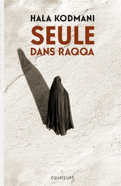 Front cover_Seule Dans Raqqa