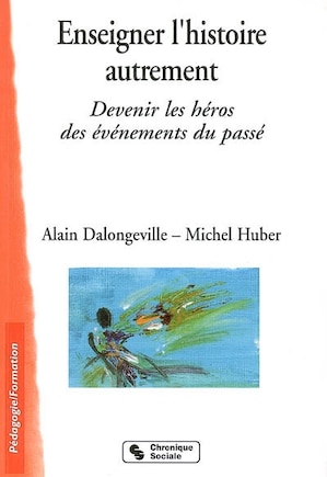 Enseigner l'histoire autrement: devenir les héros des événements du passé