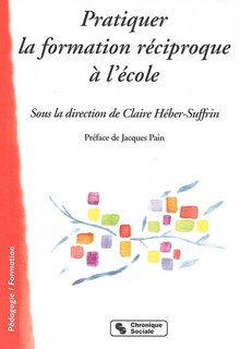 Front cover_Pratiquer la formation réciproque à l'école : quand l'échange réciproque de savoirs est au centre du système scolaire