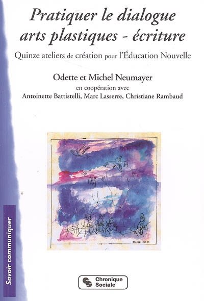 Couverture_Pratiquer le dialogue arts plastiques-écriture : quinze ateliers de création pour l'éducation nouvelle