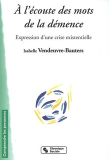 Front cover_A l'écoute des mots de la démence : expression d'une crise existentielle