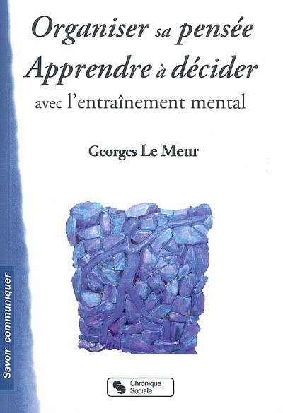 Couverture_Organiser sa pensée, apprendre à décider avec l'entraînement mental