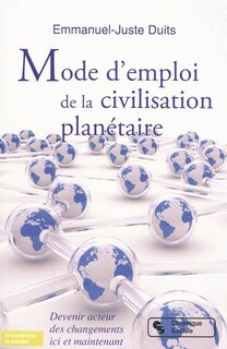 Front cover_Mode d'emploi de la civilisation planétaire : devenir acteurs des changements ici et maintenant