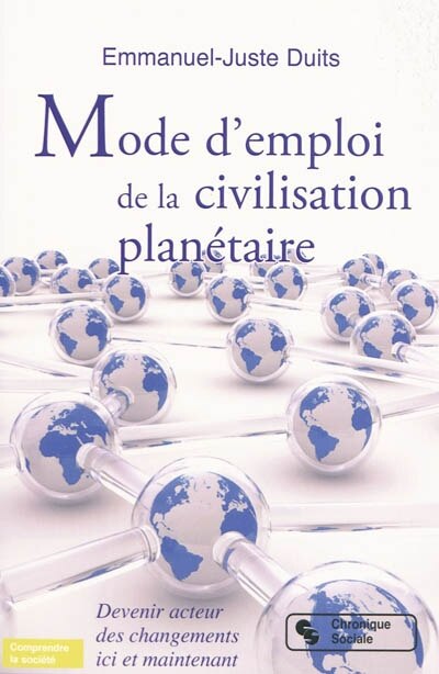 Front cover_Mode d'emploi de la civilisation planétaire : devenir acteurs des changements ici et maintenant