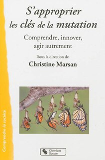 Front cover_S'approprier les clés de la mutation : comprendre, innover, agir autrement