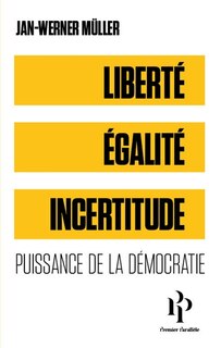 Liberté, égalité, incertitudes: puissance de la démocratie