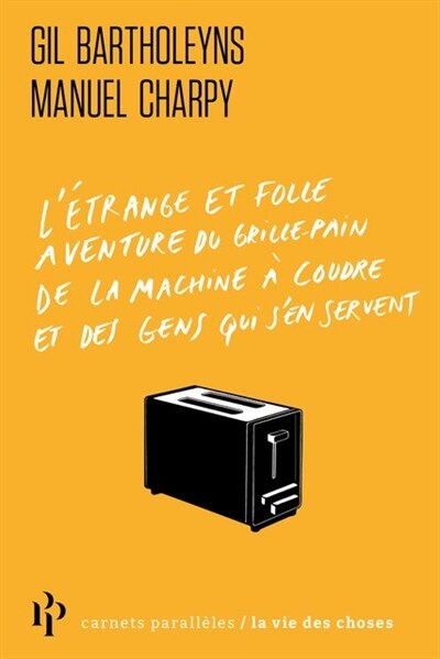 Front cover_L' étrange et folle aventure du grille-pain, de la machine à coudre et des gens qui s'en servent